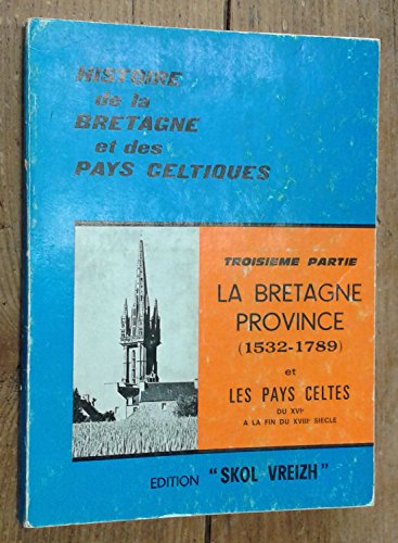 Histoire de la bretagne et des pays celtiques troisième partie la bretagne province (1532-1789) et les pays celtes 