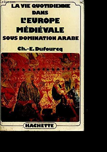 La Vie quotidienne dans l'Europe médiévale sous domination arabe 9782010030475