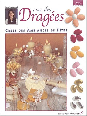 Avec des dragées: Créez des ambiances de fêtes 9782841672202