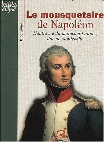 Le Mousquetaire De Napoleon. L'Autre Vie Du Marechal Lannes Du De Montebello 9782913319127