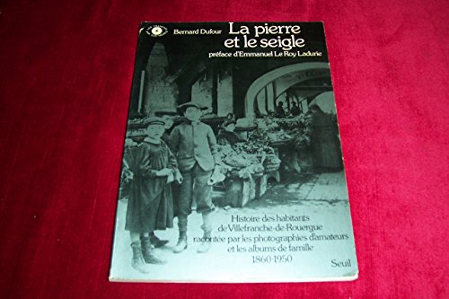 La Pierre et le Seigle. Histoire des habitants de Villefranche-de-Rouergue (photographies d'amateurs) 9782020046497