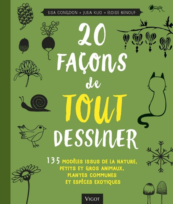 20 façons de tout dessiner: 135 MODELES ISSUS DE LA NATURE PETITS ET GROS ANIMAUX PLANTES COMMUNES ET ESPE 9782711424597