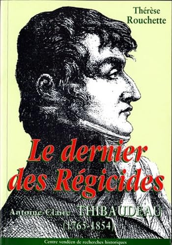 Le dernier des régicides, Antoine-Claire Thibaudeau, 1765-1854 9782911253072