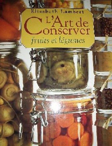 L' Art de conserver fruits et légumes. 9782724292732