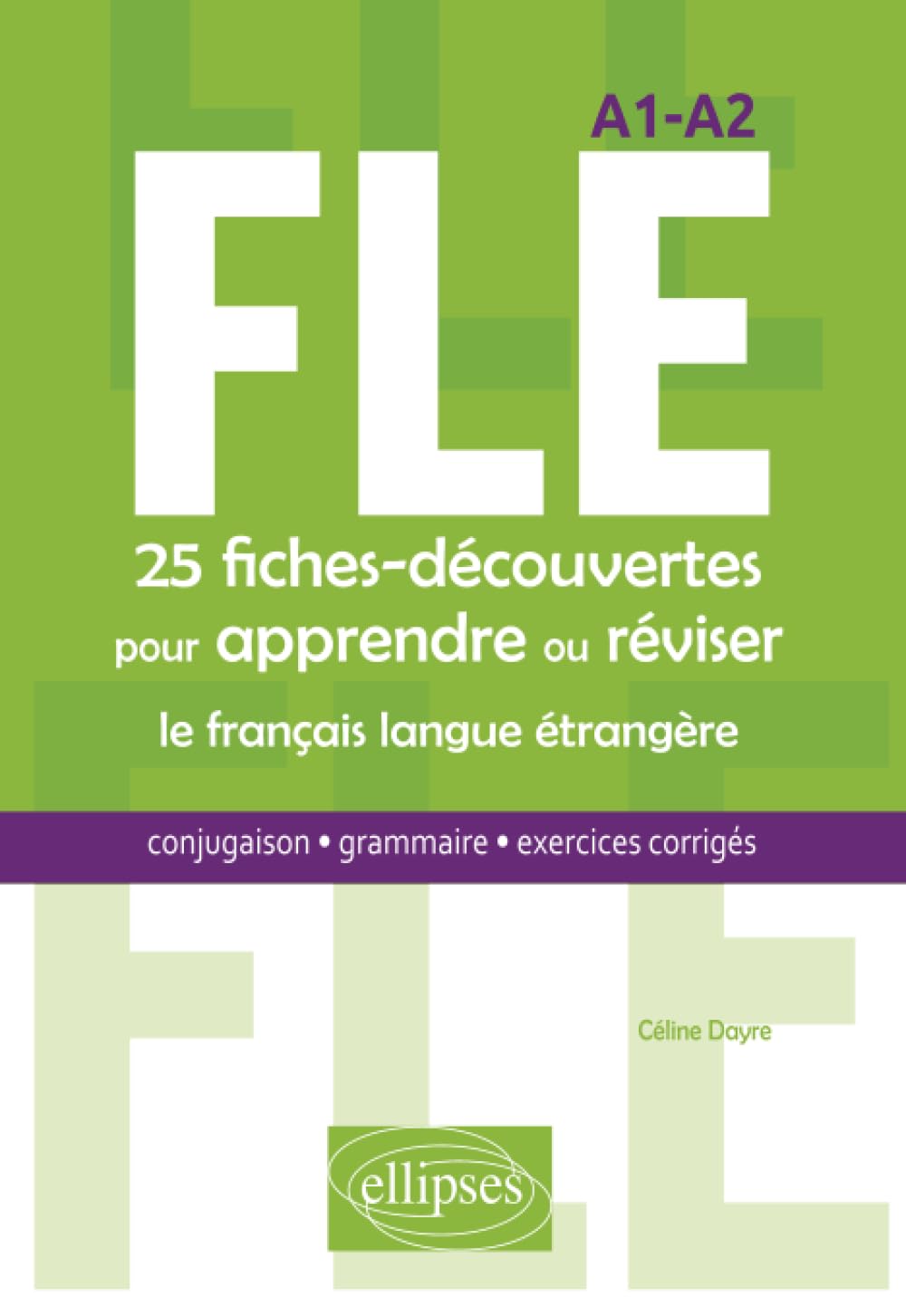 FLE. 25 fiches-découvertes pour apprendre ou réviser le français langue étrangère. Conjugaison, grammaire, exercices corrigés. A1-A2 9782340017337
