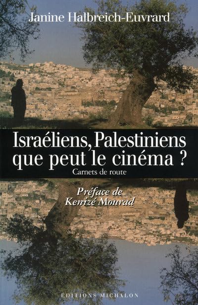 Israéliens, Palestiniens, que peut le cinéma? Carnets de route 9782841862474
