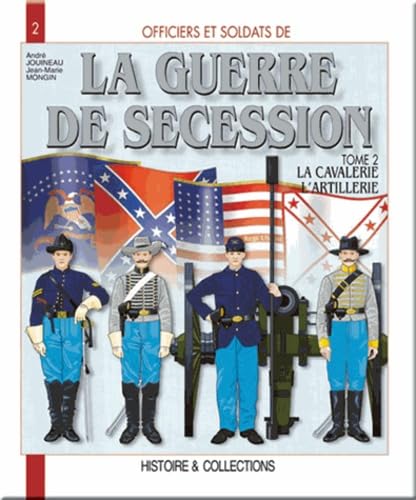 La Guerre de Sécession, tome 2 : La Cavalerie , l'artillerie, les services 9782908182996