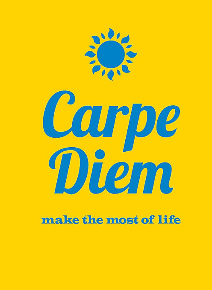 Carpe Diem: Make the Most of Life 9781849534857