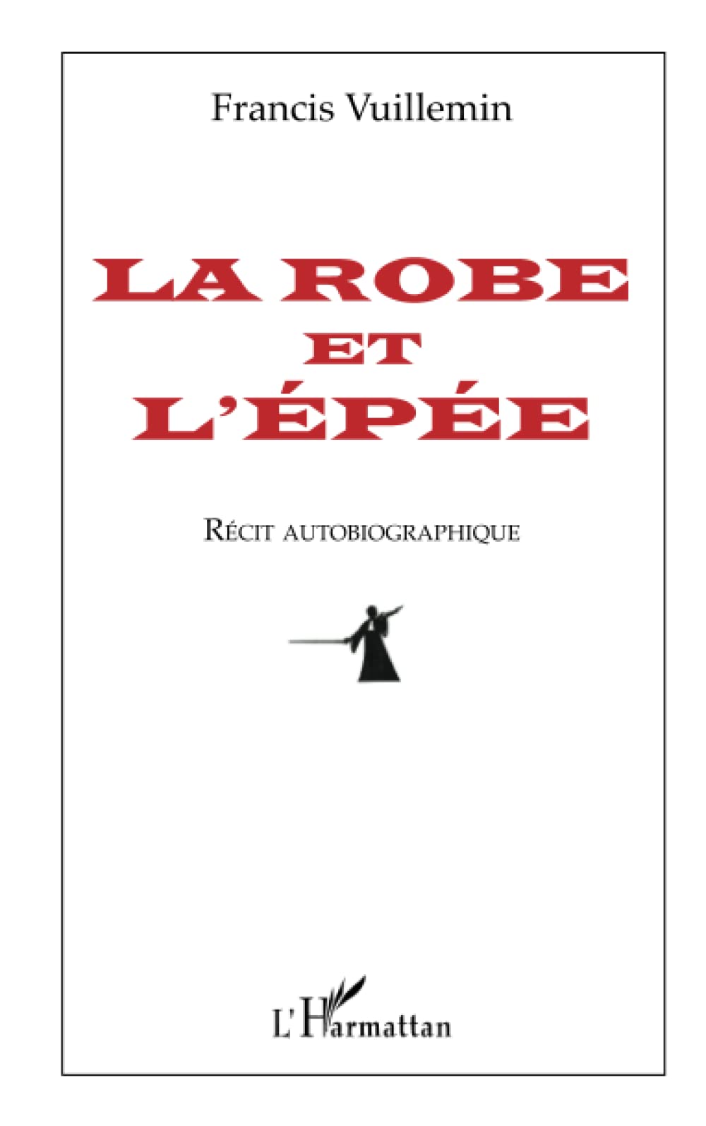 La robe et l'épée: Récit autobiographique 9782296543171