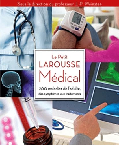 Le Petit Larousse Médical: 200 maladies de l'adulte des symptômes aux traitments 9782035849670