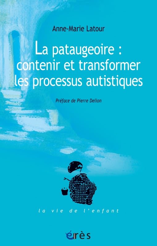 La pataugeoire : contenir et transformer les processus autistiques 9782749208046
