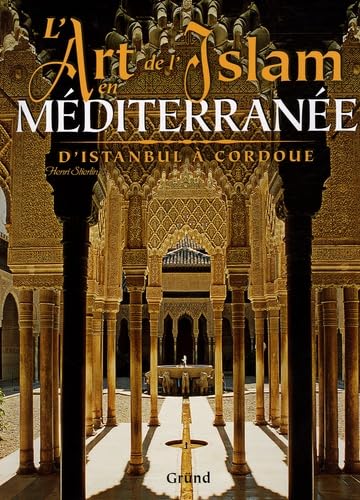 L'art de l'Islam en Méditerranée : D'Istanbul à Cordoue 9782700012149