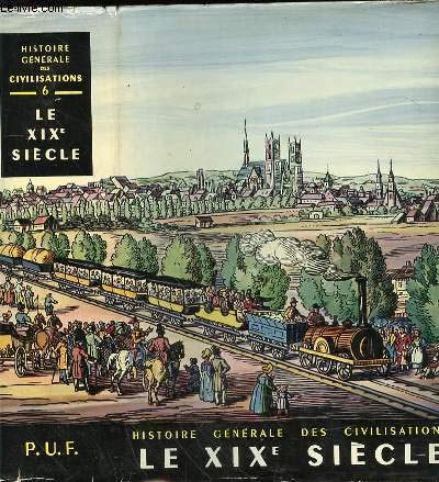 Histoire Générale des Civilisations : Le XIXe Siecle - L'apogée de l'expansion européenne 
