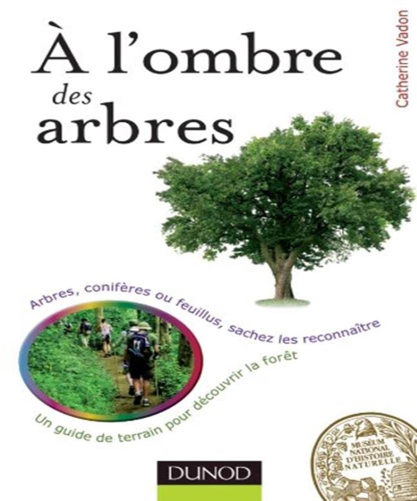 A l'ombre des arbres - Un guide de terrain pour découvrir la forêt: Un guide de terrain pour découvrir la forêt 9782100567287