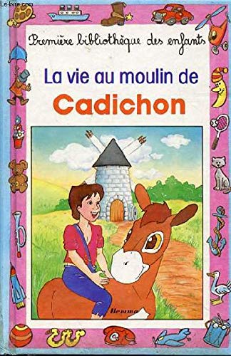 La Vie Au Moulin De Cadichon 9782800608686