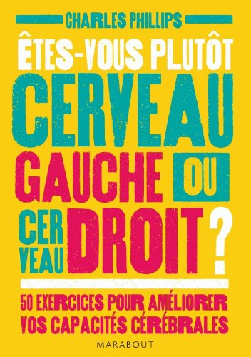 Etes-vous plutôt cerveau gauche ou cerveau droit ?: 50 exercices pour améliorer vos capacités cérébrales 9782501063227