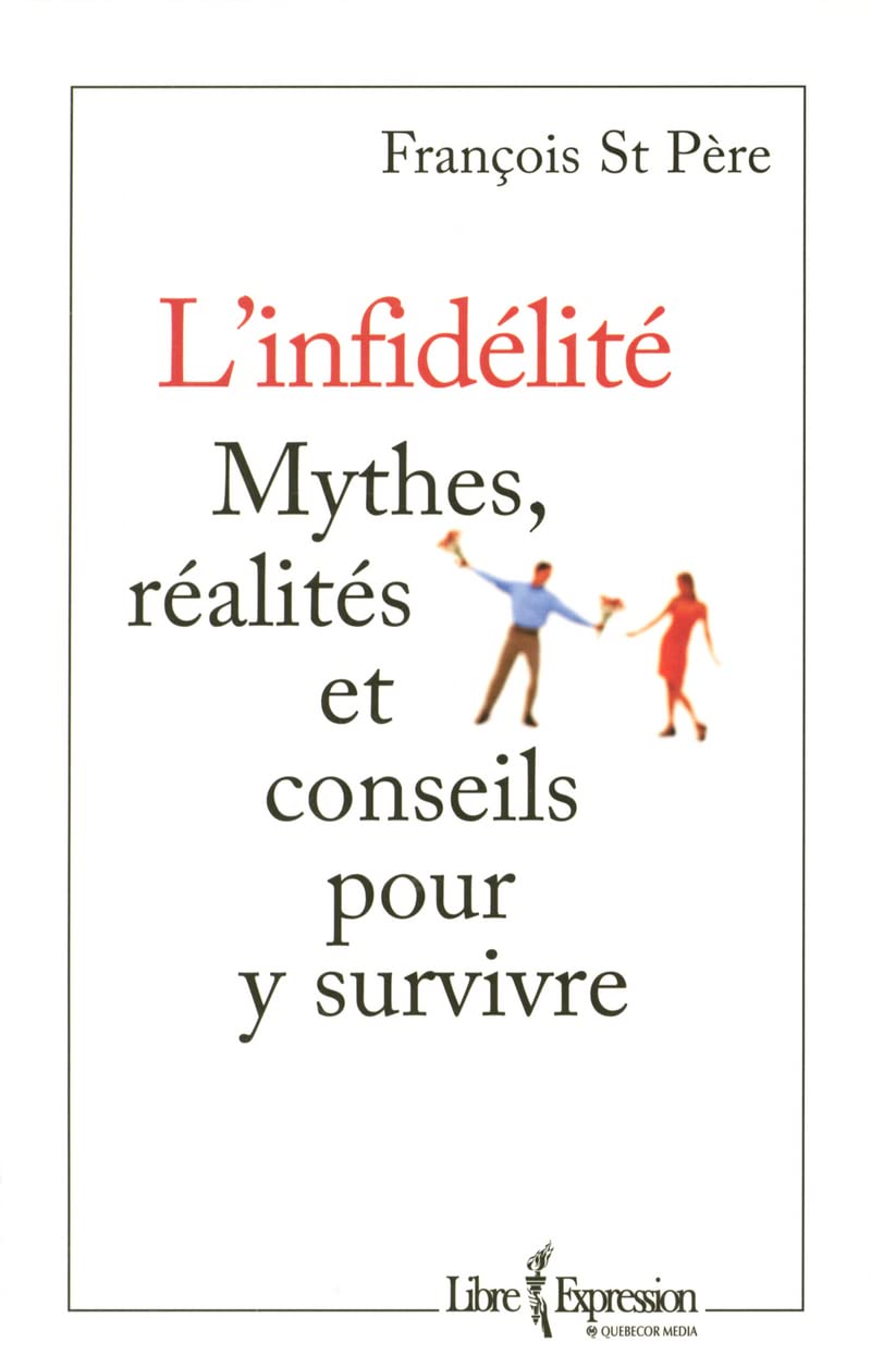 Infidélité - Mythes, réalités et conseils pour y survivre: POUR Y SURVIVRE 9782764801970