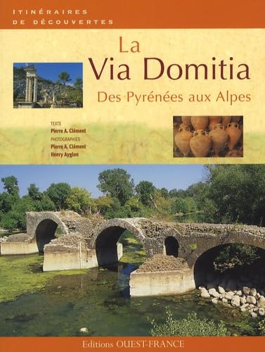 La Via Domitia: Des Pyrénées aux Alpes 9782737344121