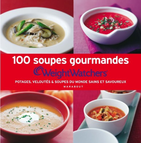 100 soupes gourmandes Weight Watchers: Potages, veloutés & soupes du monde sains et savoureux 9782501075008