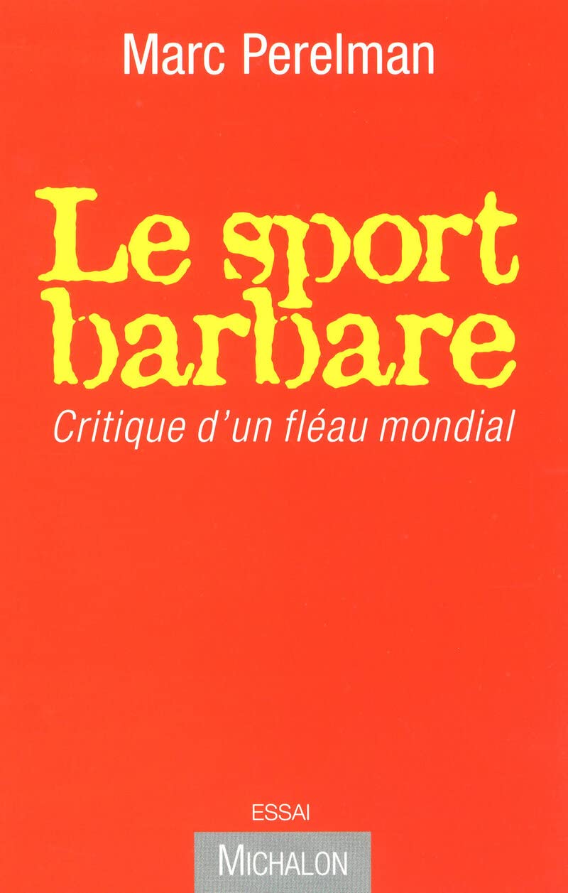 LE SPORT BARBARE - CRITIQUE D'UN FLEAU MONDIAL 9782841864478