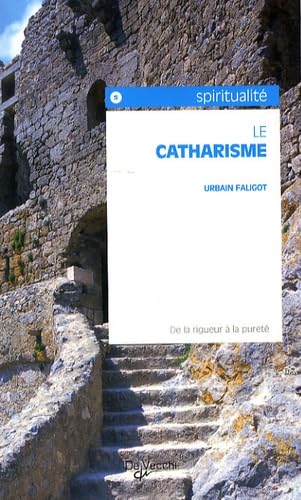 Le catharisme: De la rigueur à la pureté 9782732844428