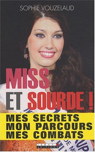 Miss et sourde !: mes secrets mon parcours mes combats 9782848992525