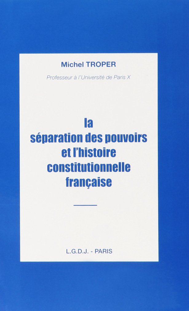 La separation des pouvoirs et l'histoire constitutionnelle française 9782275011196
