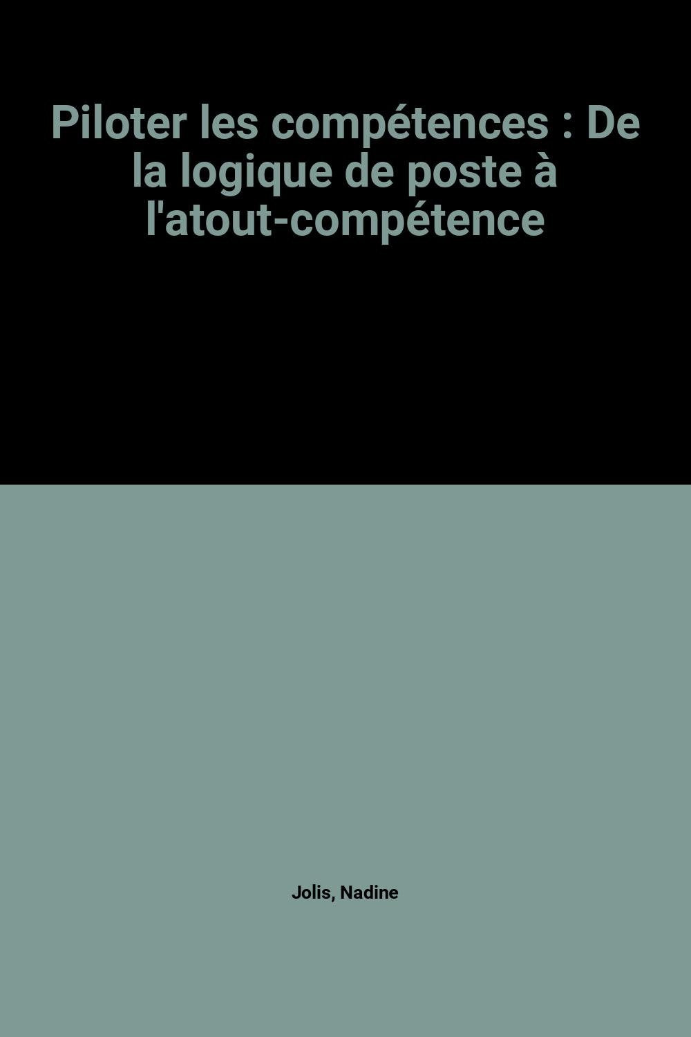 Piloter les compétences: De la logique de poste à l'atout-compétence 9782708119987