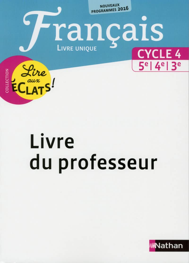Lire aux éclats Français Cycle 4 2016 - Livre du Professeur 9782091717005