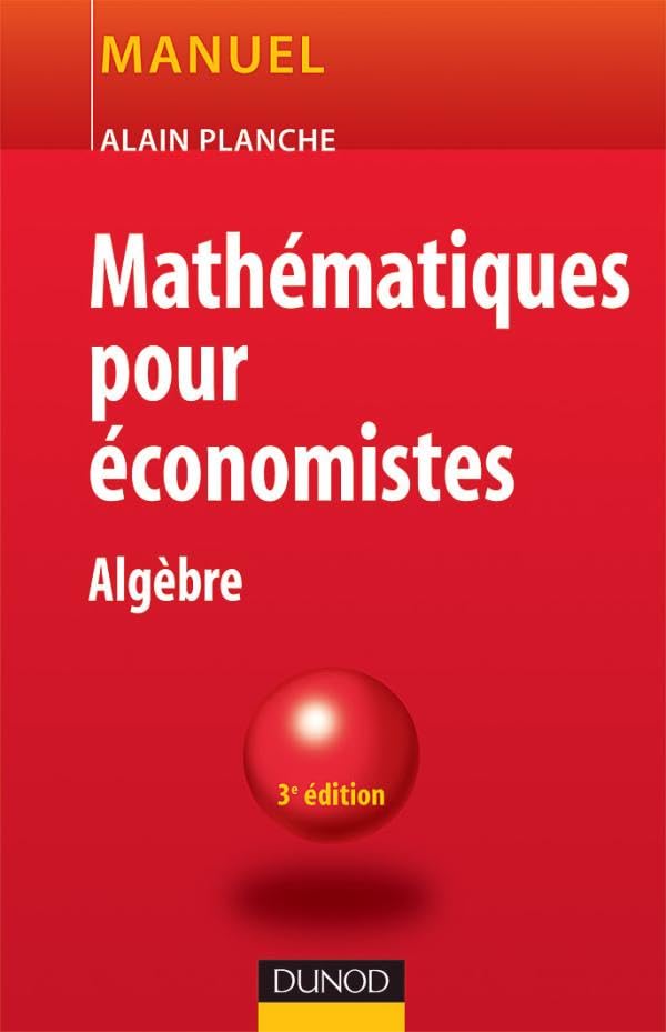 Mathématiques pour économistes - 3ème édition - Algèbre: Algèbre 9782100489237