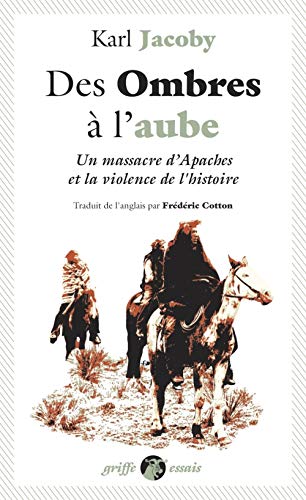 Des ombres à l'aube: Un massacre d'Apaches et la violence de l'histoire 9791027904020