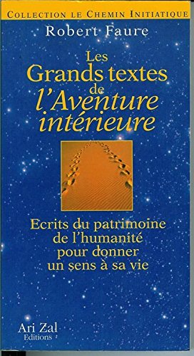 Les grands textes de l'aventure intérieure: Écrits du patrimoine de l'humanité pour donner un sens à sa vie 9782910516048