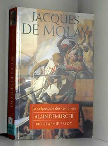 Jacques de Molay : Le Crépuscule des templiers 9782228896283