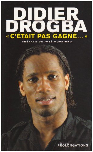 Didier Drogba: "C'était pas gagné..." 9782916400365