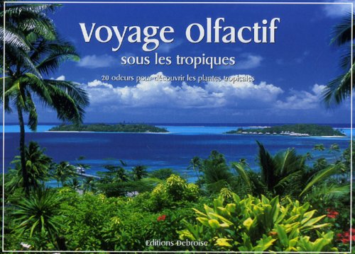 Voyage olfactif sous les tropiques: 20 Odeurs pour découvrir les plantes tropicales 9782952730228