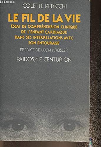 Fil de la vie. Essai de compréhension clinique de l'enfant cardiaque dans ses interrelations avec son entourage 9782227005075
