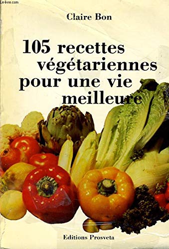 105 recettes végétariennes pour une vie meilleure 9782855662053