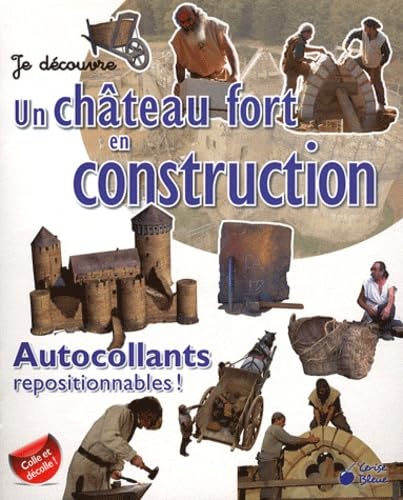 Je découvre un château fort en construction: Autocollants repositionnables ! 9782758304753