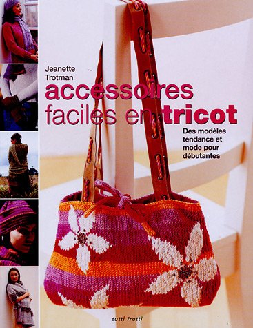 Accessoires faciles en tricot: Des modèles tendance et mode pour débutantes 9782915667196