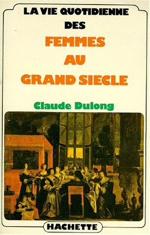 La Vie quotidienne des femmes au Grand siècle 9782010085307