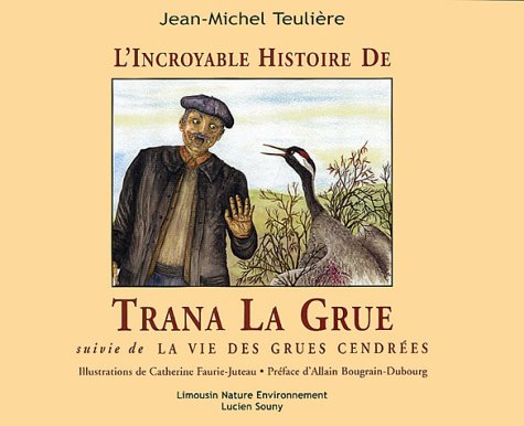 L'incroyables histoire de Trana La Grue suivie de La vie des grues cendrées 9782848860060