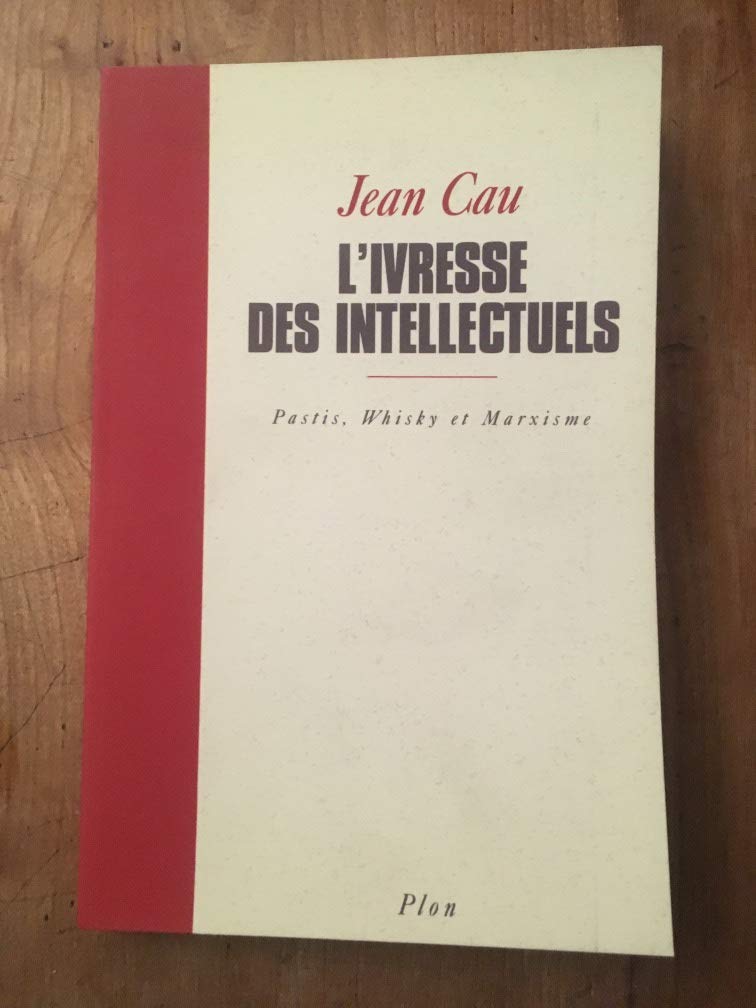 L'Ivresse Des Intellectuels. Pastis, Whisky Et Marxisme 9782259025171