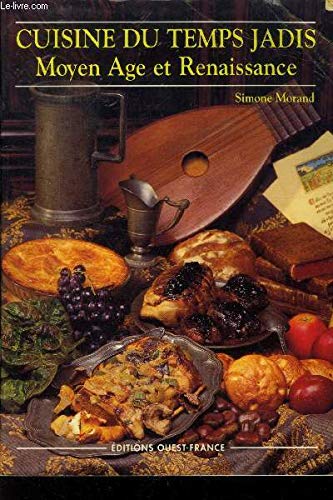 Cuisine du temps jadis: Moyen âge et Renaissance, pour 6 mangeurs d'aujourd'hui 9782737319532