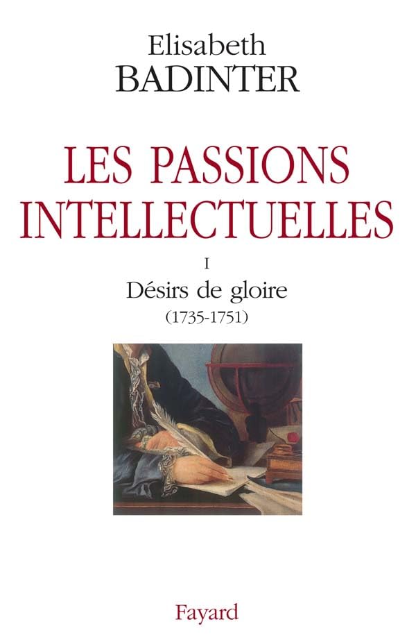 Les passions intellectuelles tome I: I Désirs de gloire (1735-1751) 9782702836583