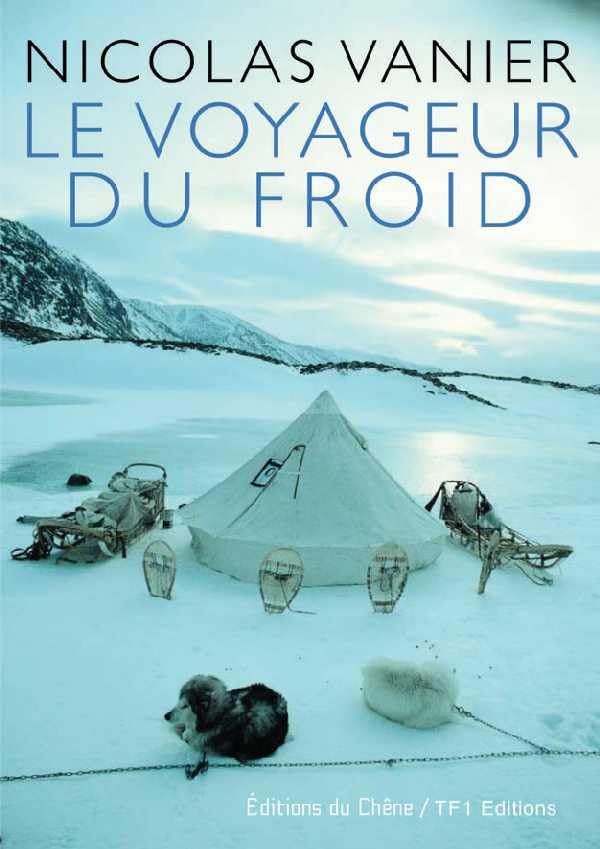 Nicolas Vanier : Le Voyageur du froid 9782842774981