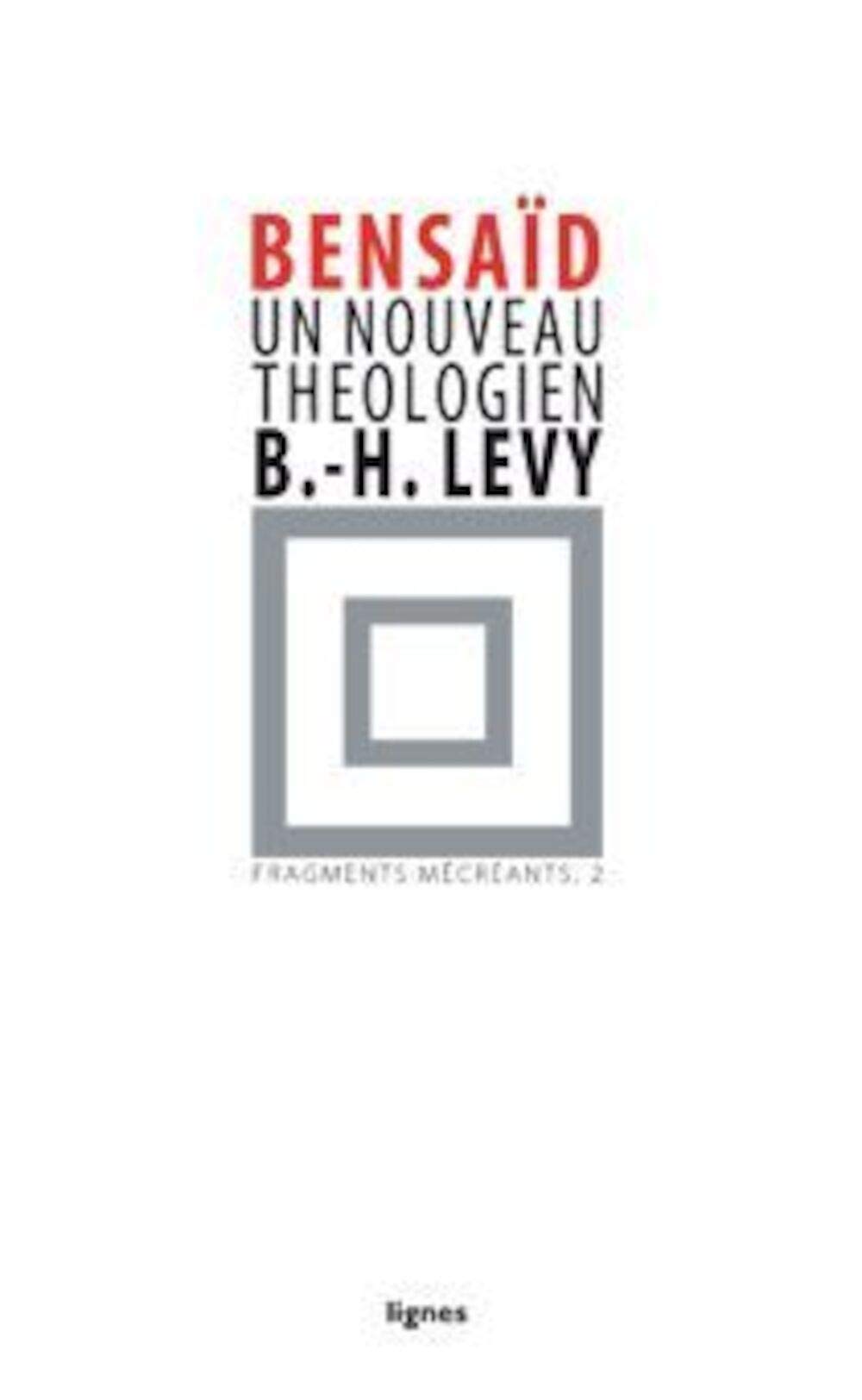 Fragments mécréants: Tome 2, Un nouveau théologien, Bernard Henri-Lévy 9782355260100