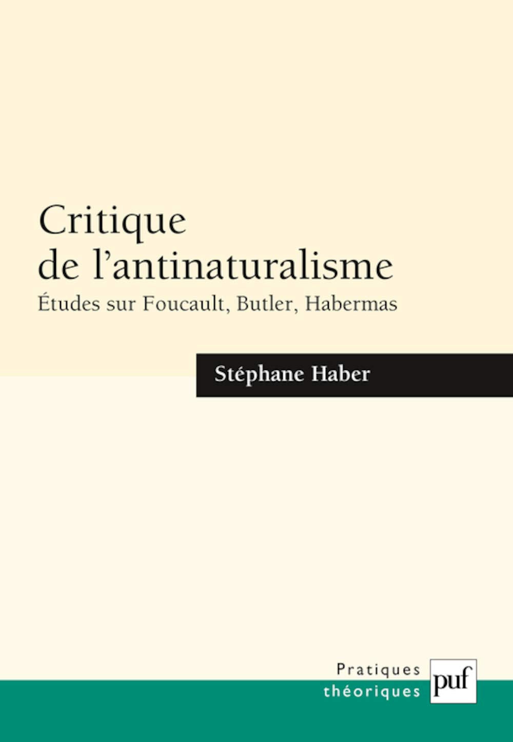 Critique de l'antinaturalisme: Études sur Foucault, Butler, Habermas 9782130551249