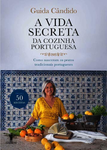 A Vida Secreta da Cozinha Portuguesa Como nasceram os pratos tradicionais portugueses 9789722070003