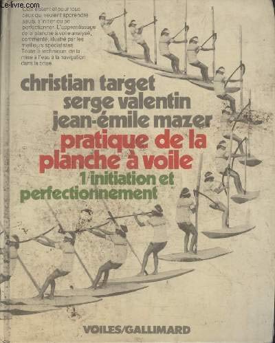 Pratique de la planche à voile Tome 1: Initiation et perfectionnement 9782070600861