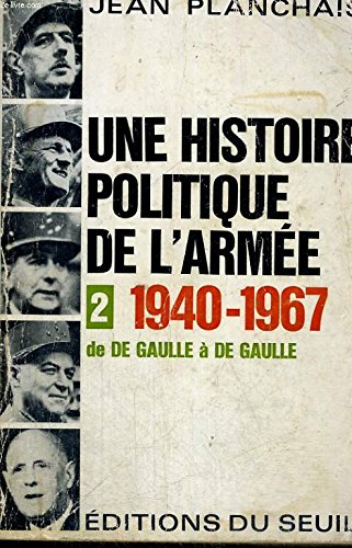 Une histoire politique de l'armée. tome II . 1940-1967. de de gaulle à de gaulle . 